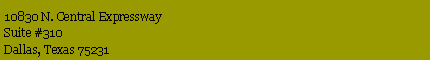 Text Box: 10830 N. Central Expressway
Suite #310
Dallas, Texas 75231